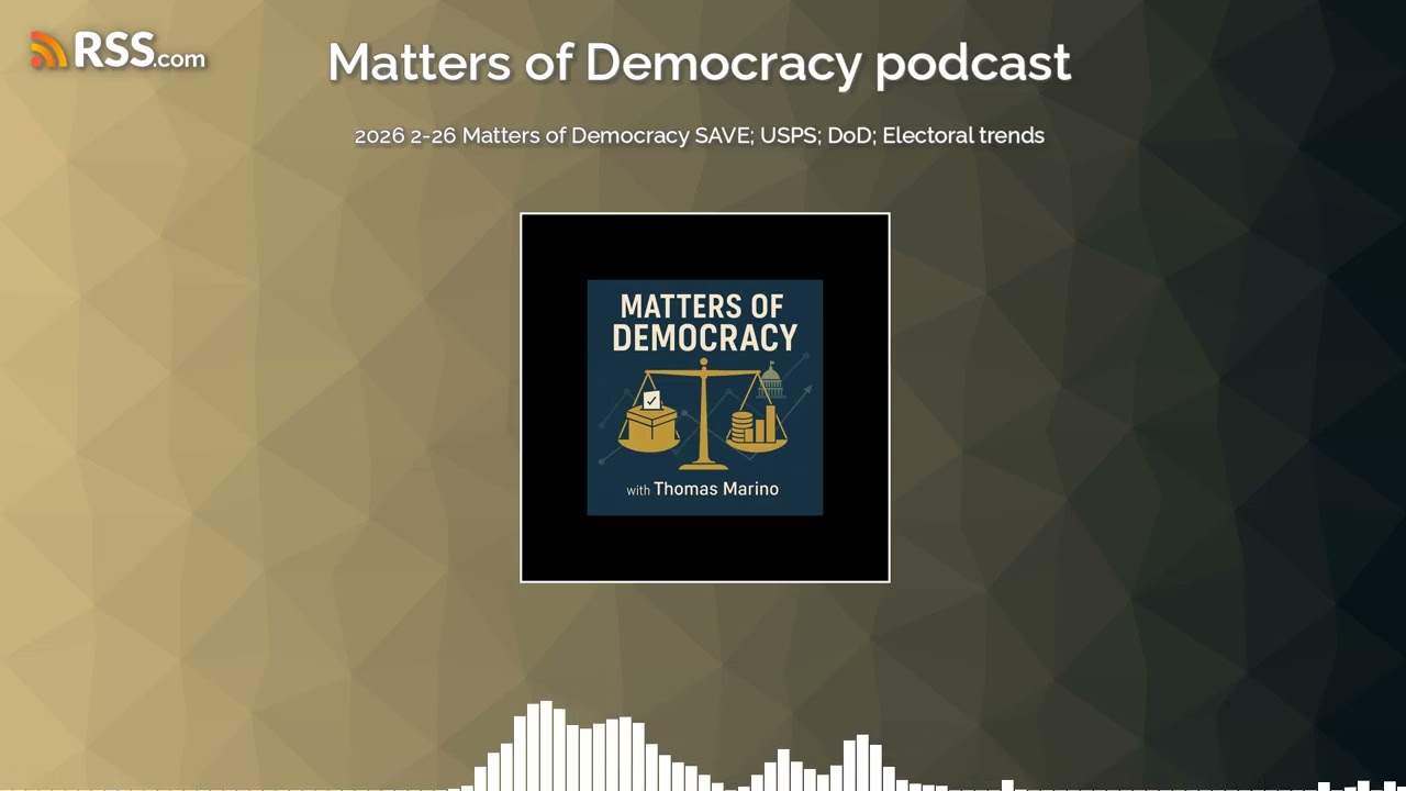 2026 2-26 Matters of Democracy SAVE; USPS; DoD; Electoral trends