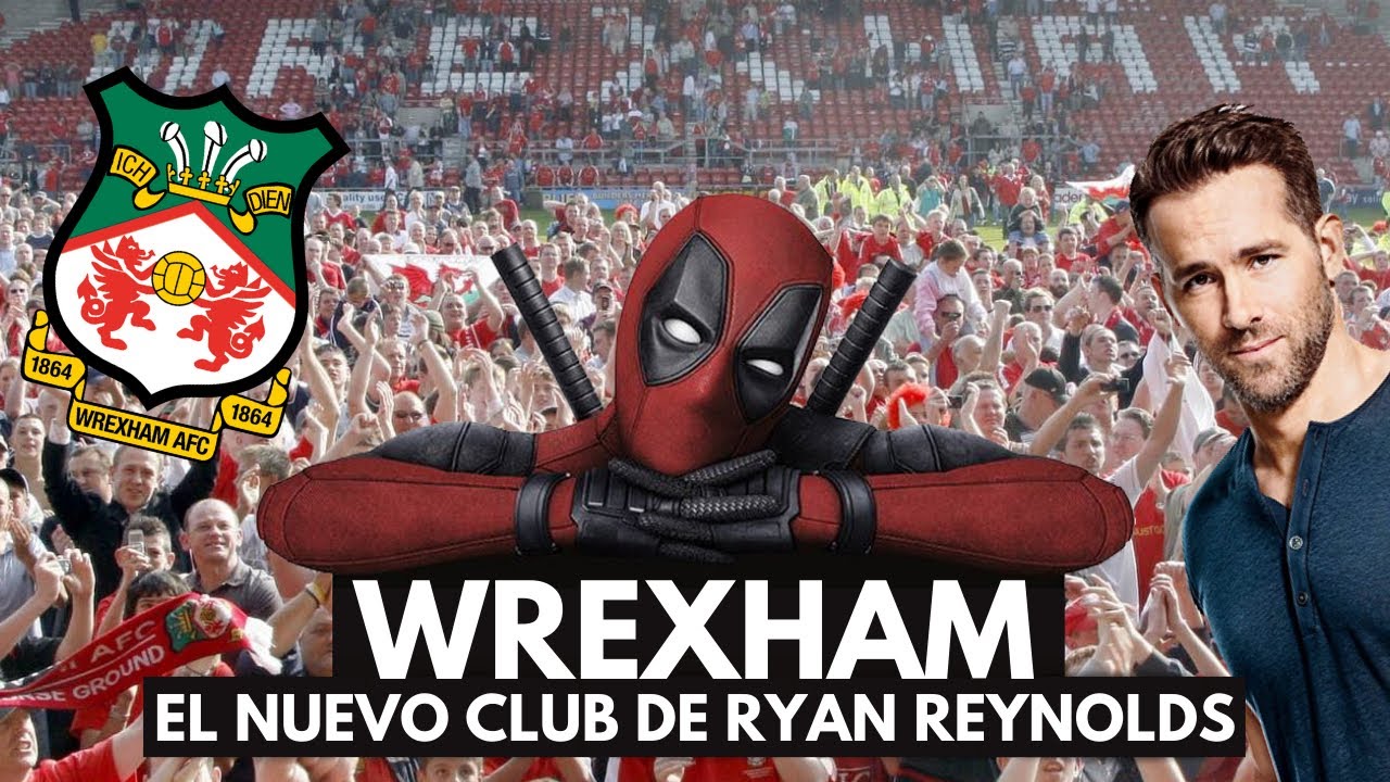 WREXHAM, EL CLUB INMORTAL QUE HA COMPRADO DEADPOOL