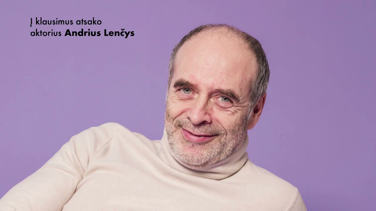 Apie gyvenimą ir teatrą. Pokalbiai su aktoriumi Andriumi Lenčiu.