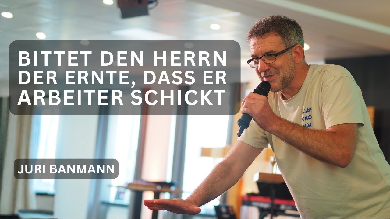 Bittet den Herrn der Ernte, dass er Arbeiter schickt!