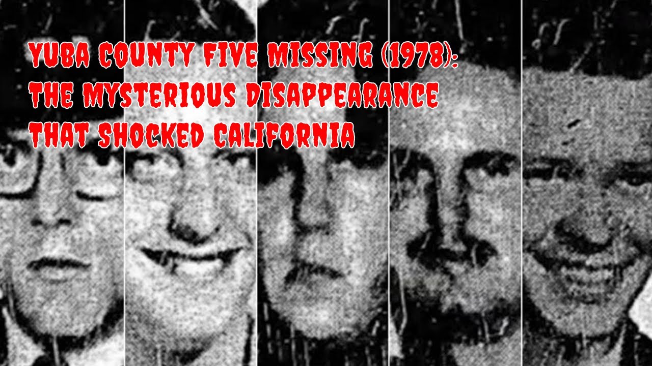 Yuba County Five DISAPPEARANCE Still a Mystery