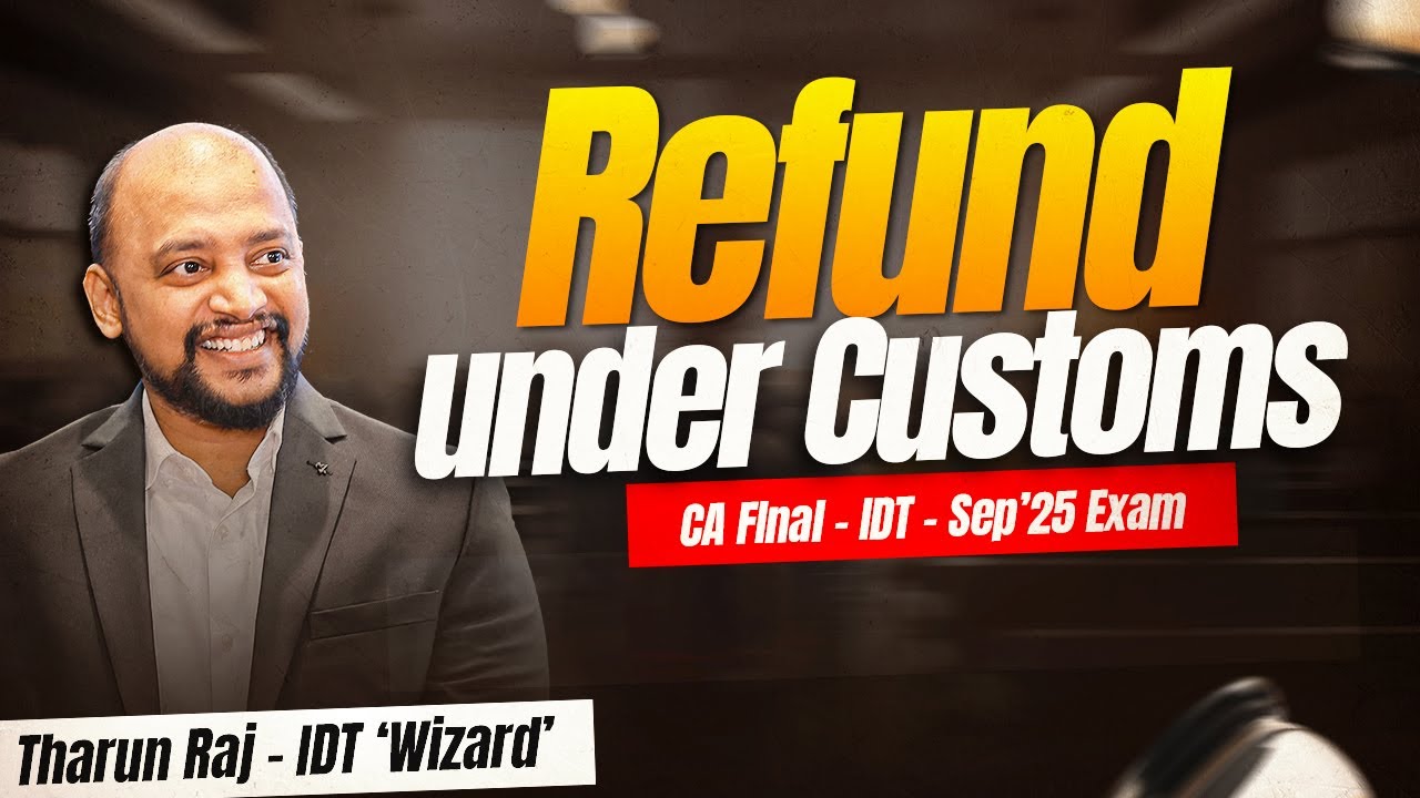 Refund Under Customs | Sep'25 Exams | CA Final | IDT | Revision Lecture