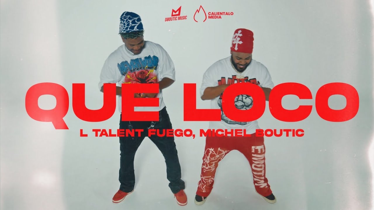 TALENT FUEGO, MICHEL BOUTIC - QUE LOCO [VIDEO OFICIAL]