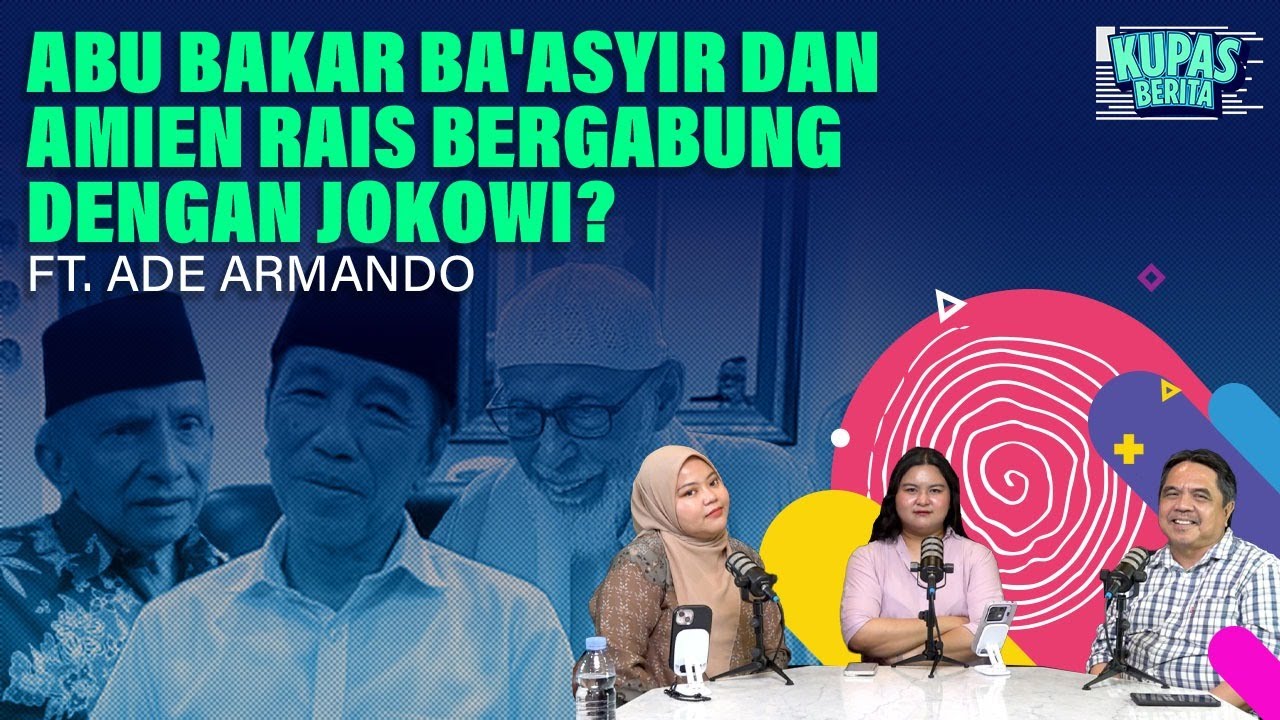 ABU BAKAR BA'ASYIR DAN AMIEN RAIS BERGABUNG DENGAN JOKOWI? I Kupas Berita Ft. Ade Armando