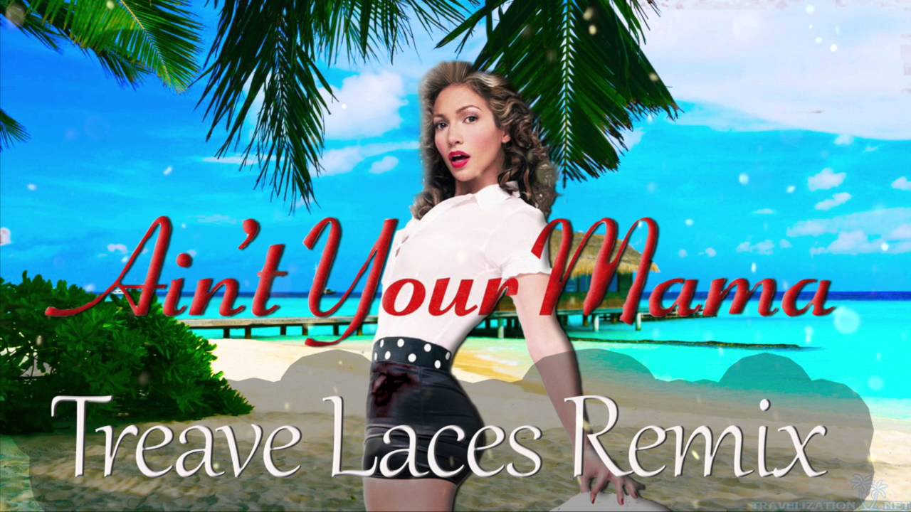 Jennifer Lopez - Ain't Your Mama (Treave Laces Bootleg Remix)