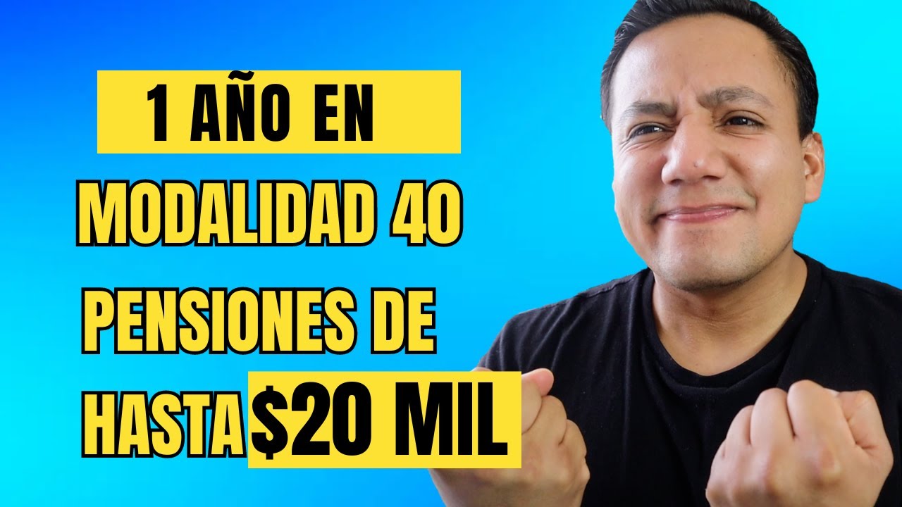 MODALIDAD 40 por 1 a&ntilde;o PENSIONES de hasta $20,000 pesos