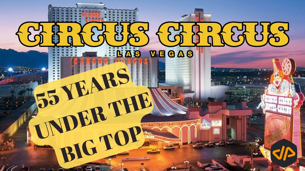 Circus Circus:  55 Years Under the Big Top