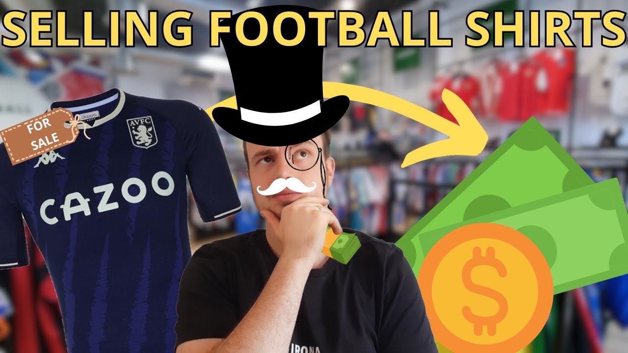 How To Make The MOST PROFFIT Selling FOOTBALL SHIRTS