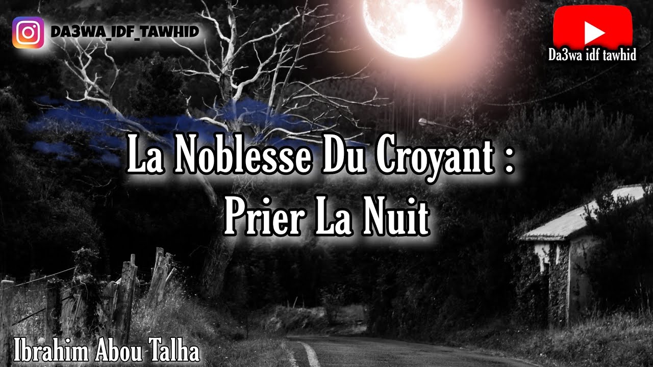 La Noblesse Du Croyant De Prier La Nuit - Ibrahim Abou Talha  (Instagram @Da3wa_IDF_Tawhid)