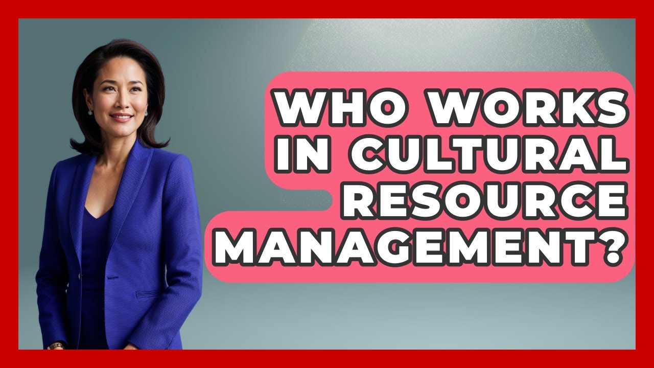 Who Works In Cultural Resource Management? - Archaeology Quest