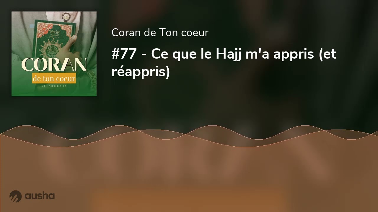 #77 - Ce que le Hajj m'a appris (et réappris)