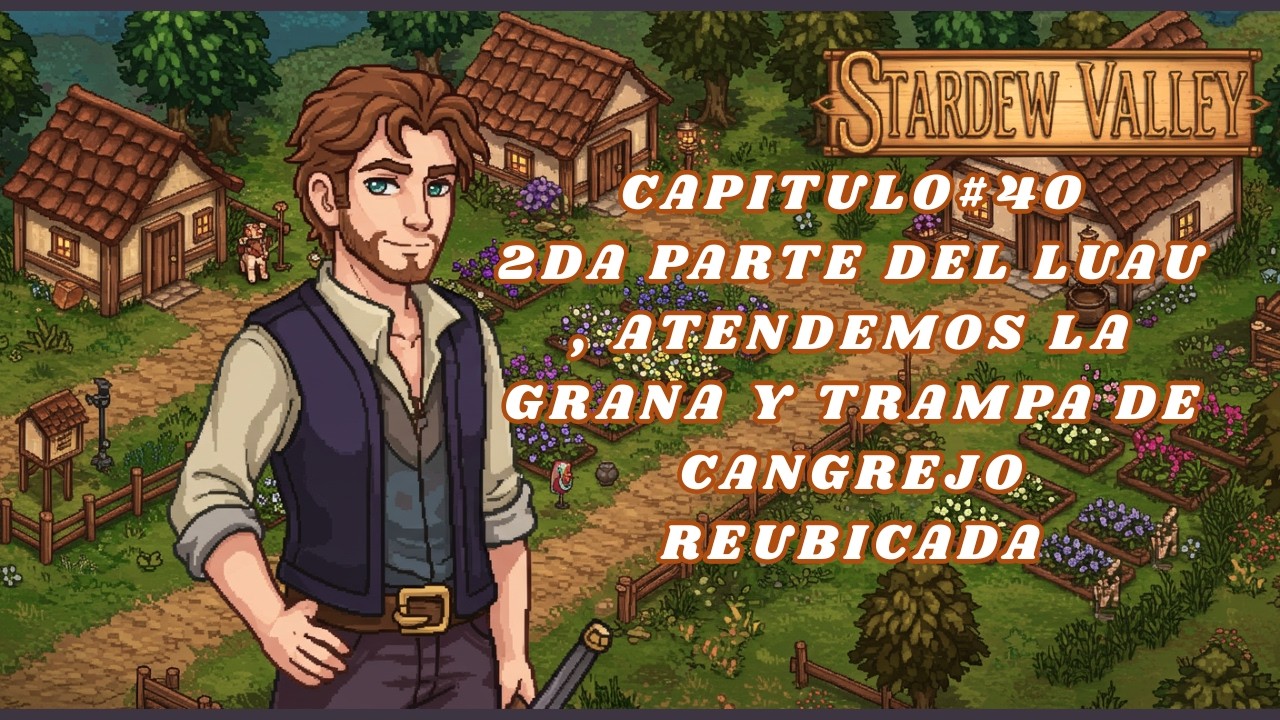 Stardew Valley Capitulo#40 2da Parte del Luau , Atendemos la Grana y Trampa de Cangrejo Reubicada