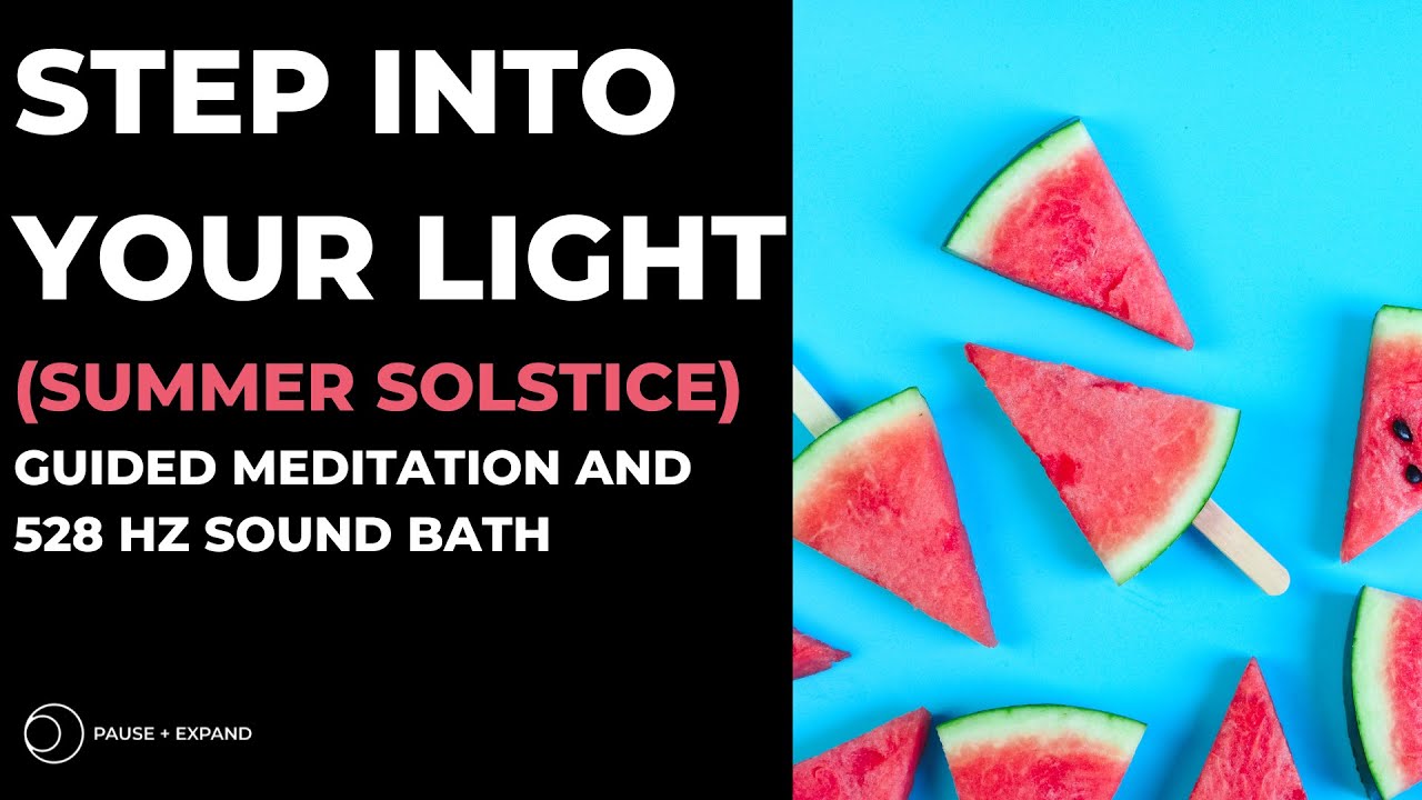 Step Into Your Light Meditation And Sound Bath (Summer Solstice) 528Hz