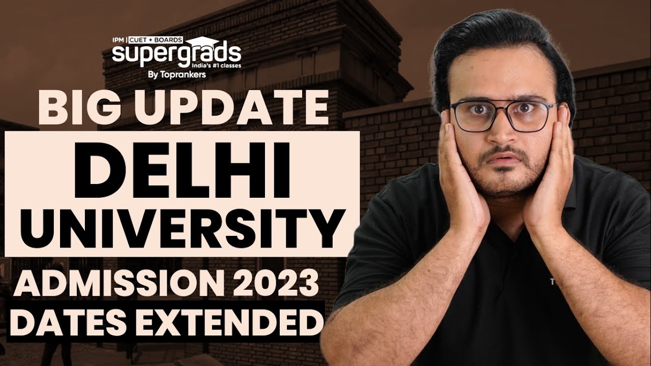 Big Update 🔥| Delhi University Admission 2023 Date Extended | DU CUET 2023 | DU Admission 2023