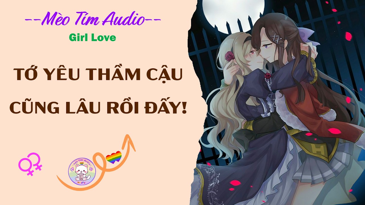 Bách Hợp | TỚ YÊU THẦM CẬU CŨNG LÂU RỒI ĐẤY!