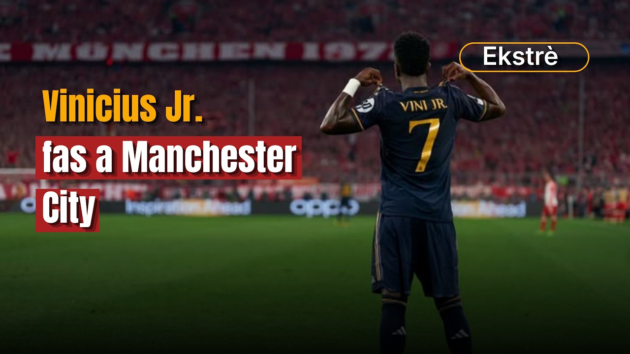 Analiz sou pèfòmans Vini Jr nan match fas Manchester City | Ekstrè layv 17 mas 2026