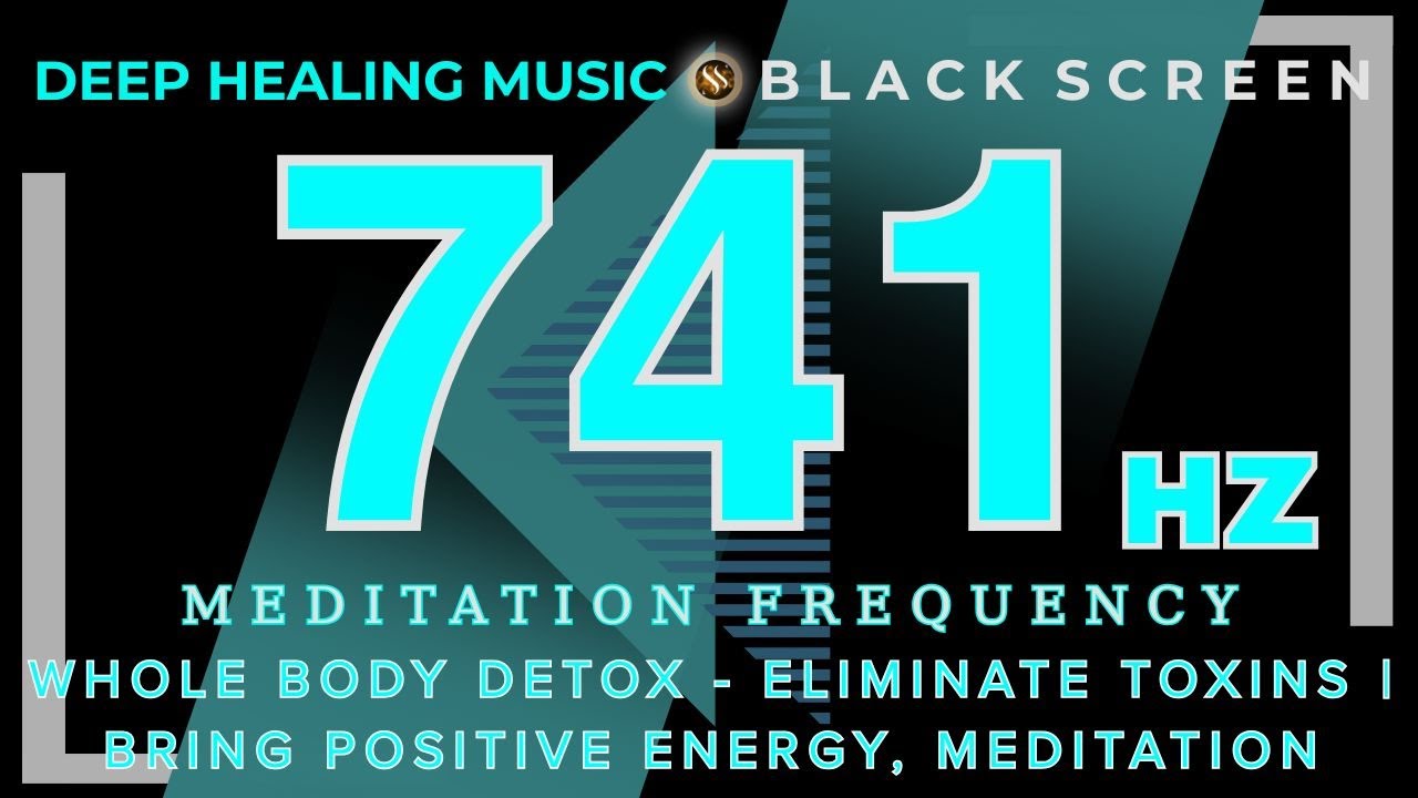 MEDITATION FREQUENCY 741HZ | Whole body detox - eliminate toxins | BRING POSITIVE ENERGY, MEDITATION