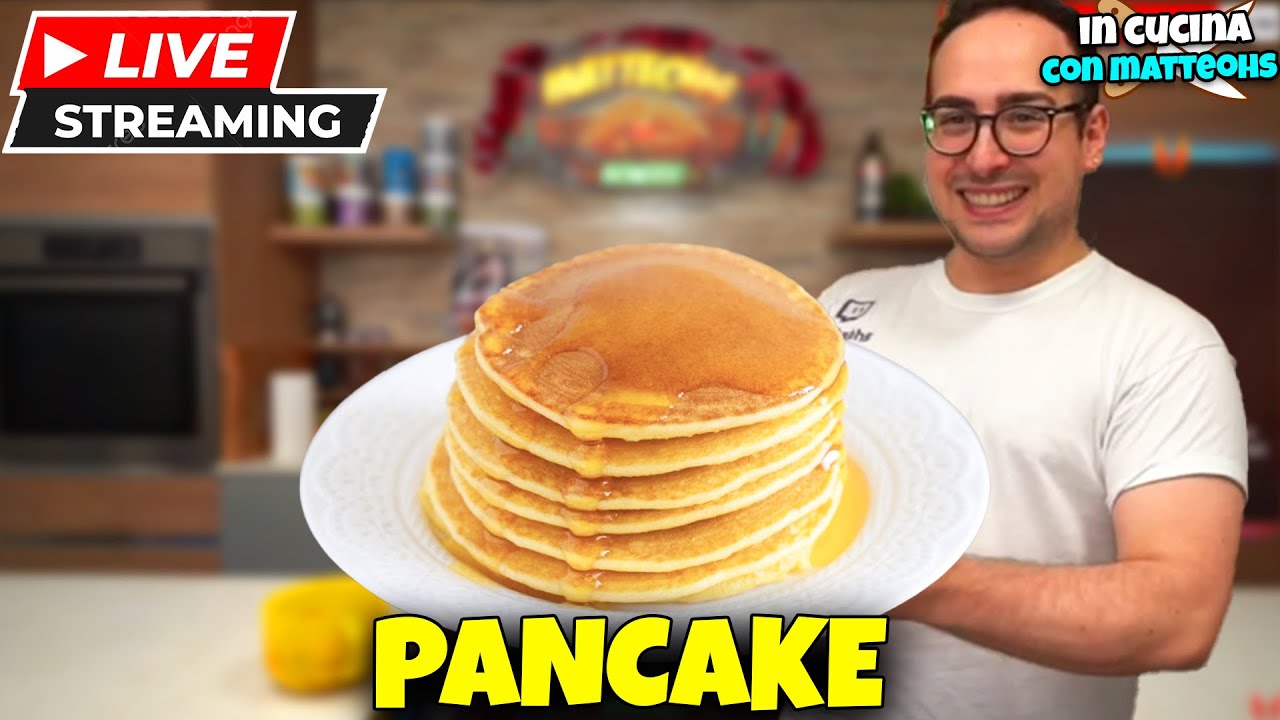 [LIVE] PANCAKE - IN CUCINA CON MATTEOHS
