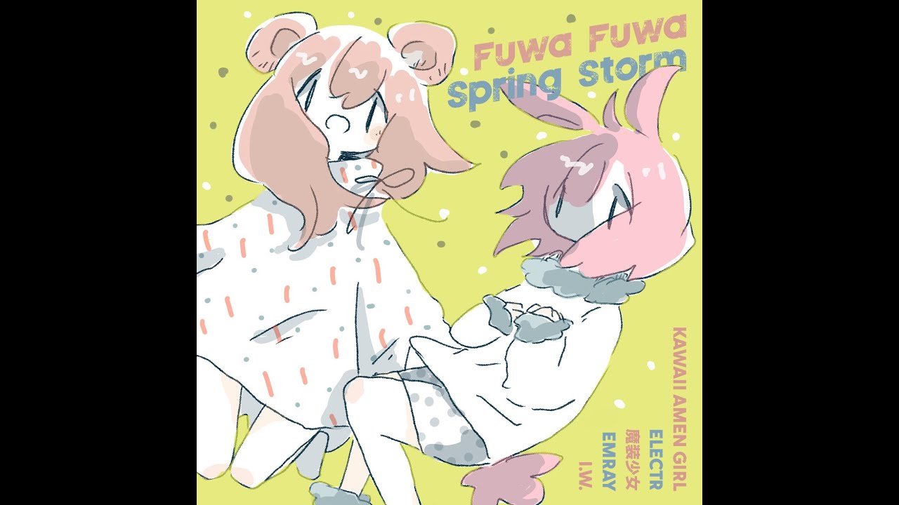 ELECTR / Emray / kawaii amen girl / I.W. / 魔装少女 - Fuwa Fuwa Spring Storm (2020) [Full Album]