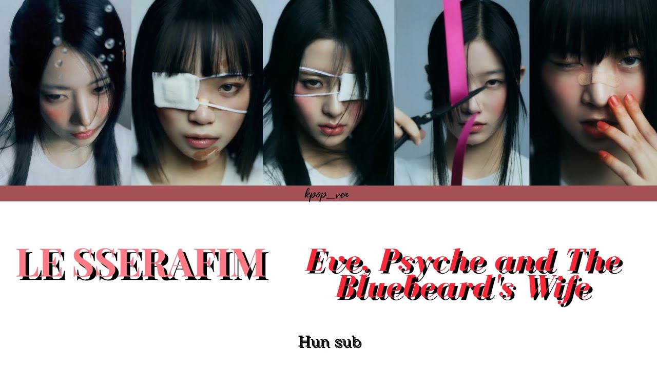 LE SSERAFIM-Eve Psyche and The Bluebeard's Wife magyarul/HUN sub (Color Coded Lyrics)
