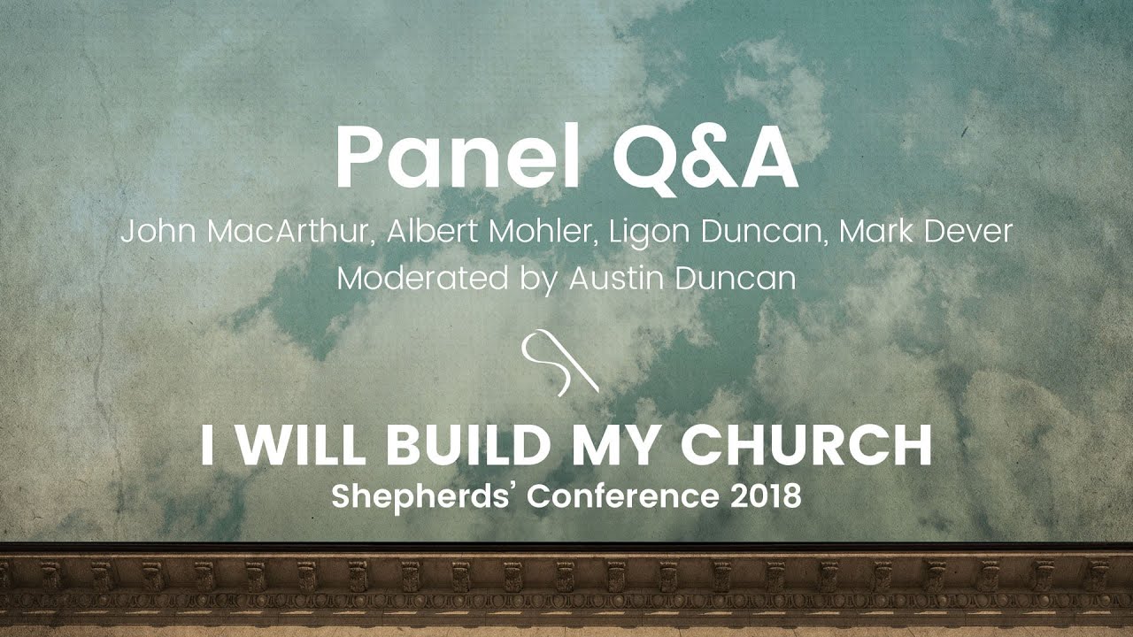 Q&A - John MacArthur, Albert Mohler, Ligon Duncan, Mark Dever, Austin Duncan