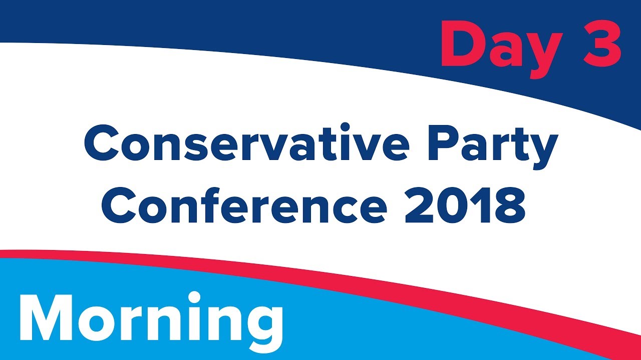 Conservative Party Conference Day 3 - Morning - #CPC18 - Part 2