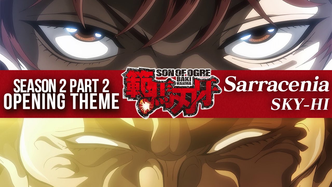 BAKI HANMA | Sarracenia - SKY-HI | Season 2 PART 2 Official Opening Theme