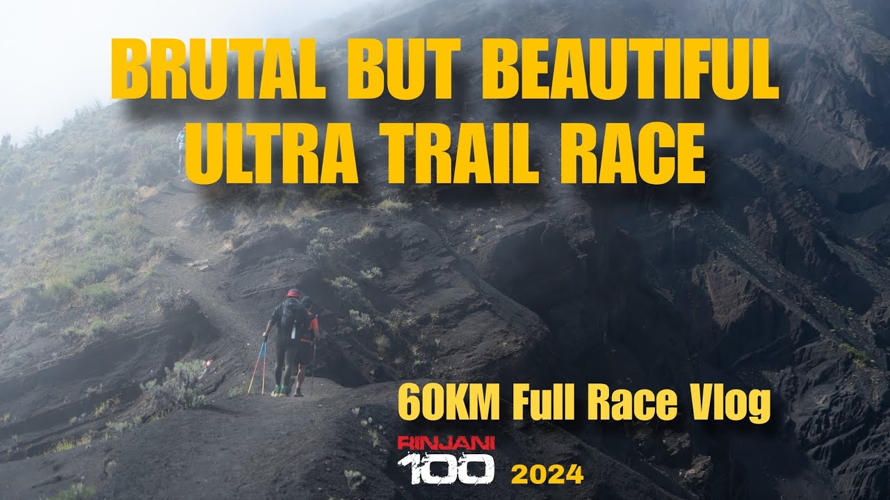 BRUTAL BUT BEAUTIFUL RINJANI100 60KM FULL RACE VLOG
