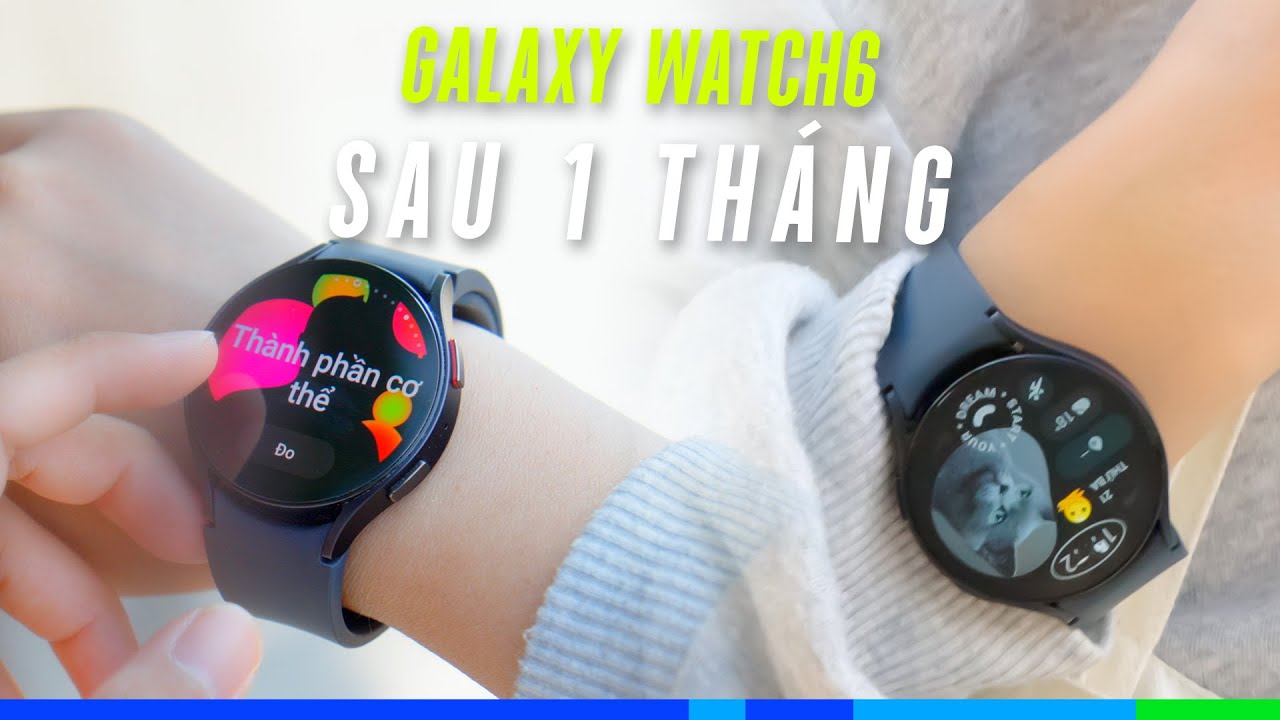 Đánh giá Galaxy Watch6 sau 1 tháng: Quá ngon cho ae Samfan. Điện thoại Android khác có nên dùng?