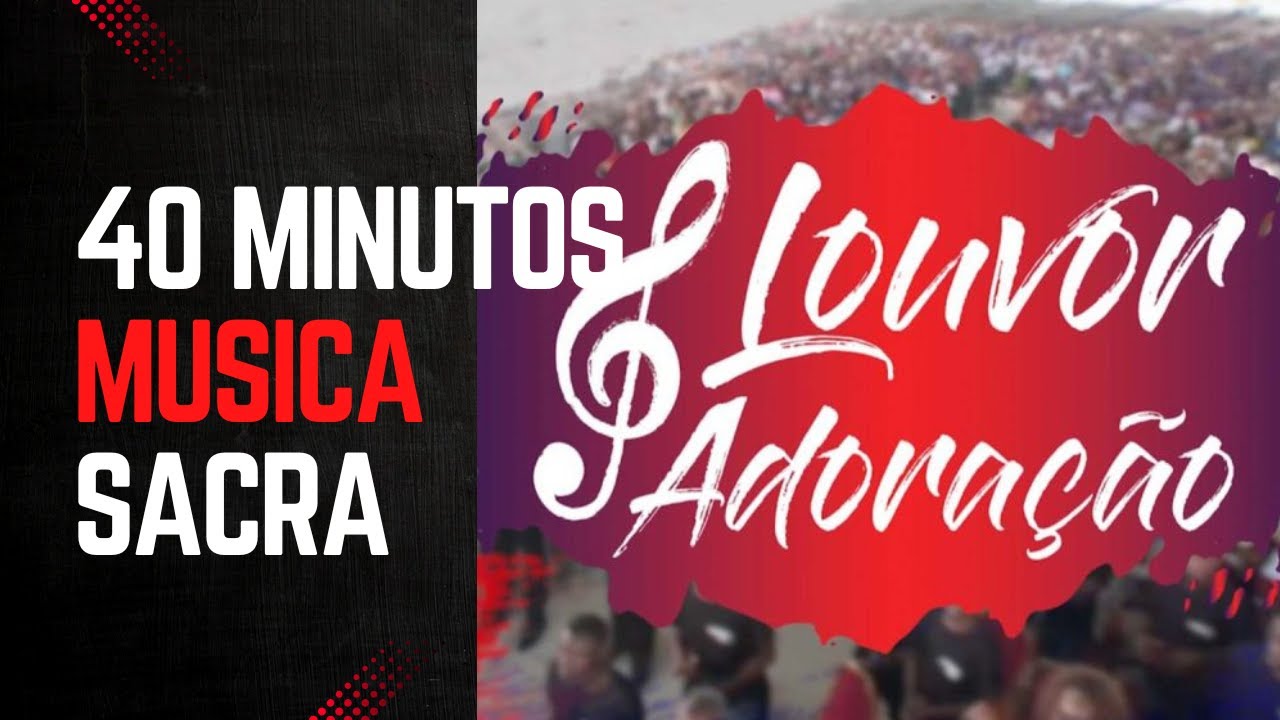 40 MINUTOS DE LOUVOR