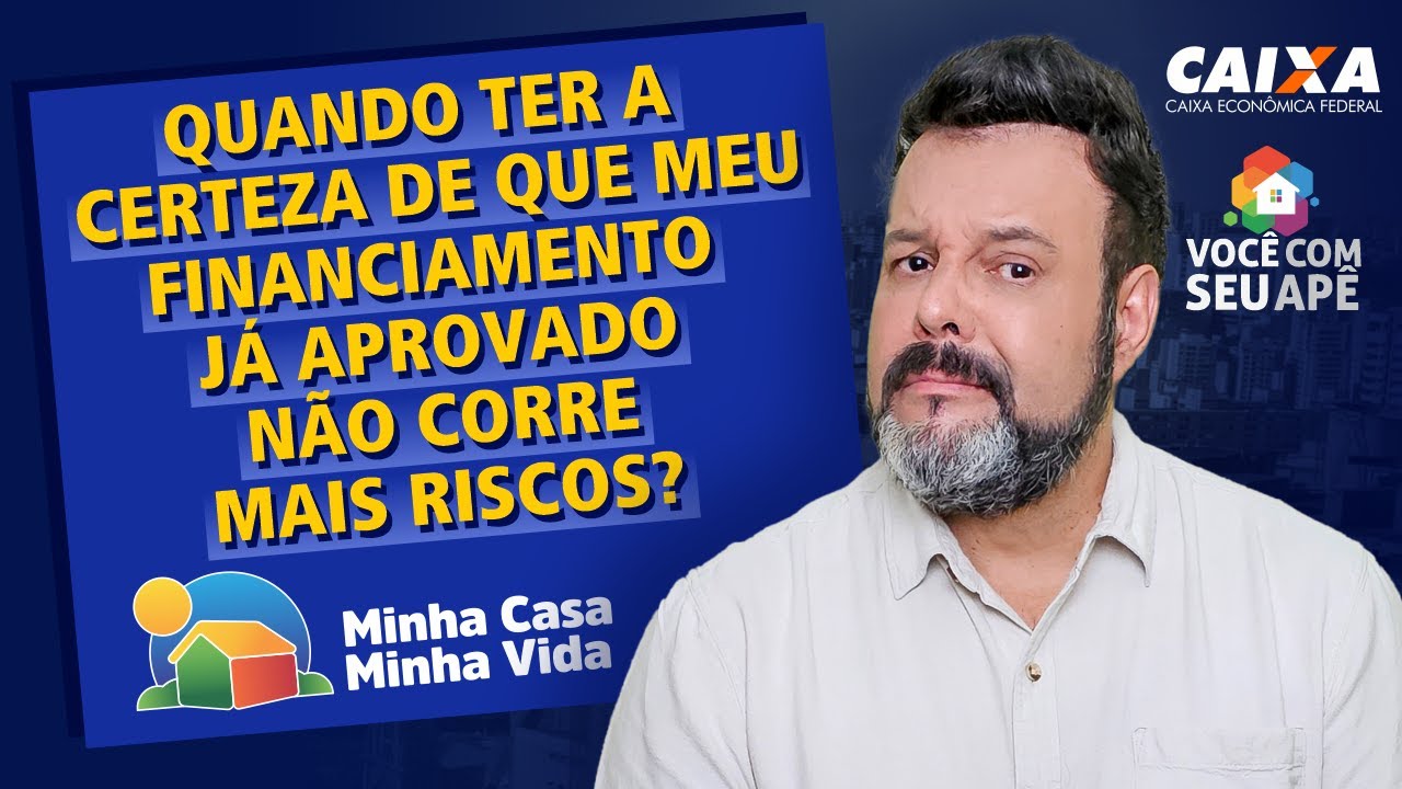 Quando Ter a Certeza de Que Meu Financiamento já Aprovado Não Corre Mais Riscos?