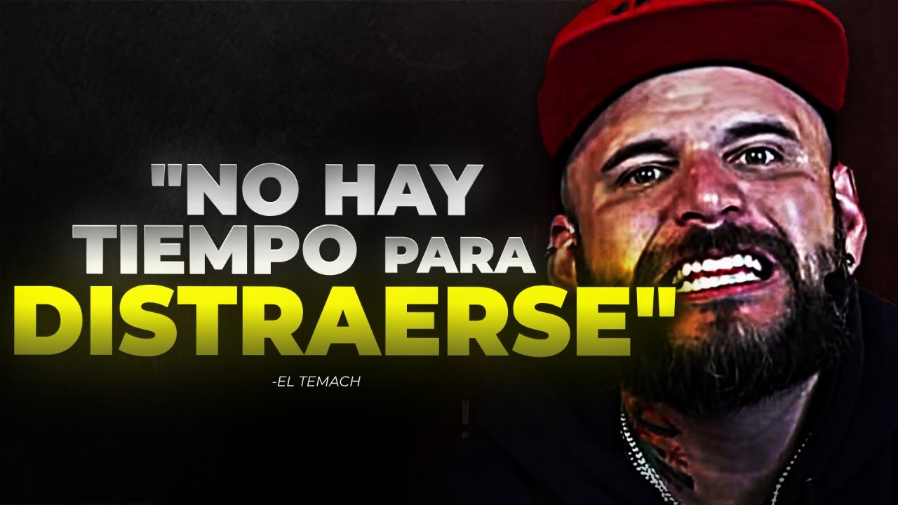 IGNORA A LAS MUJERES, SÉ UN HOMBRE DURO - EL TEMACH
