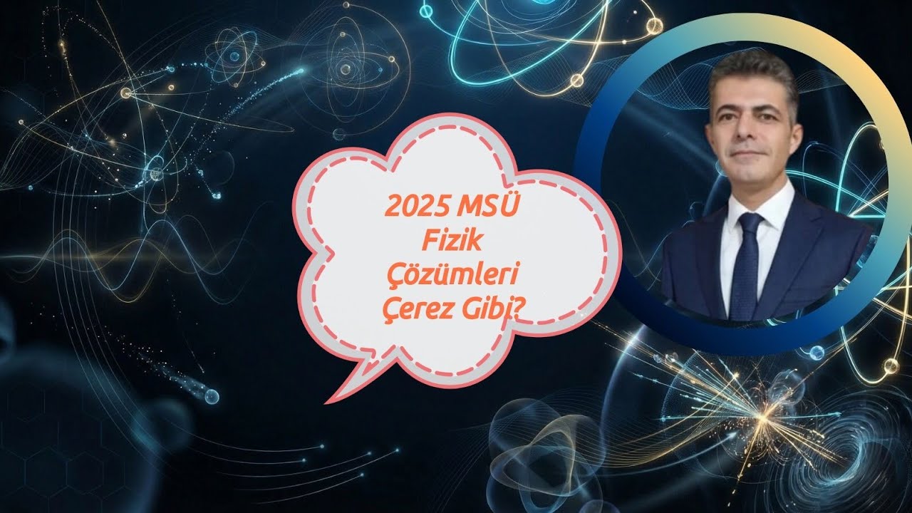 2025 Milli Savunma Üniversitesi MSÜ Fizik Soru ve Çözümleri...