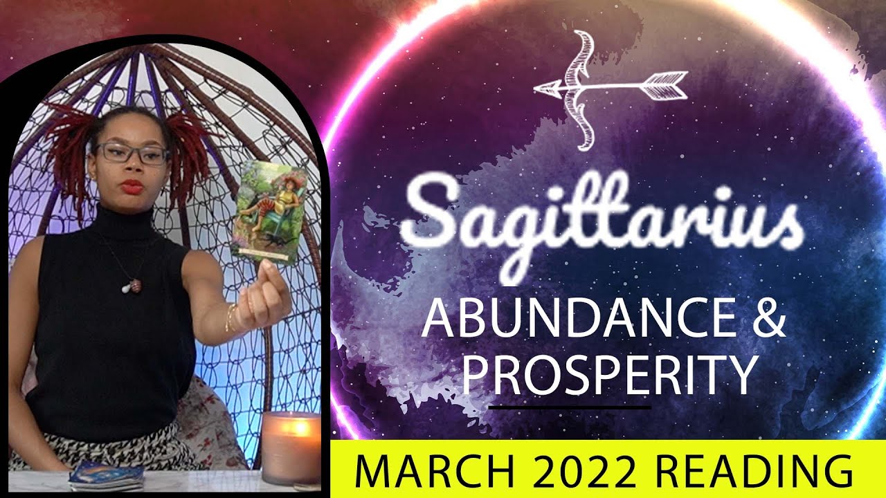 SAGITTARIUS  MARCH 2022 ABUNDANCE & PROSPERITY IS HERE FOR YOU!!!