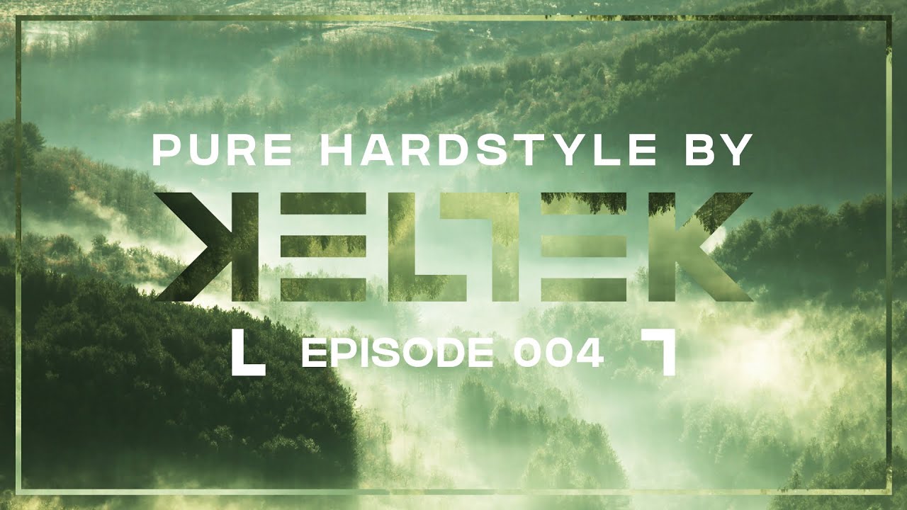 KELTEK Presents Pure Hardstyle | Episode 004 (Official Podcast)