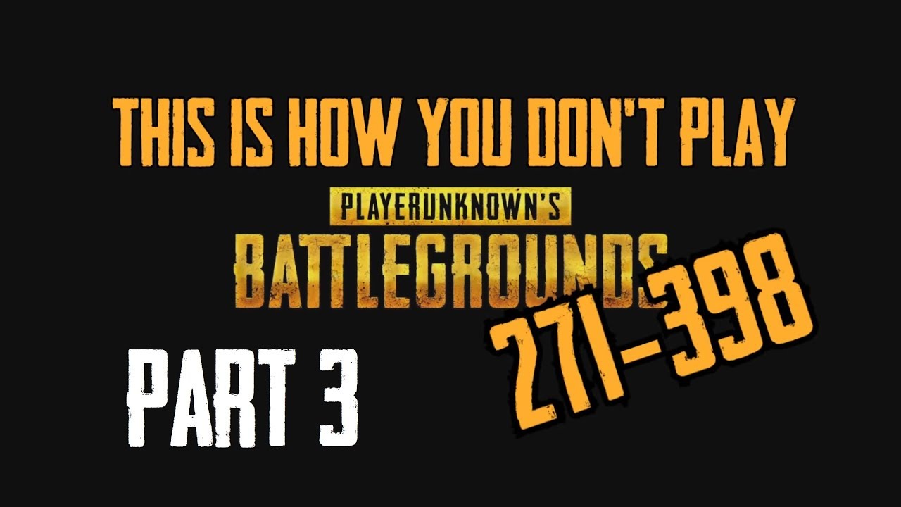 This is How You Don't Play PlayerUnknown's Battlegrounds 271-398 (part3)