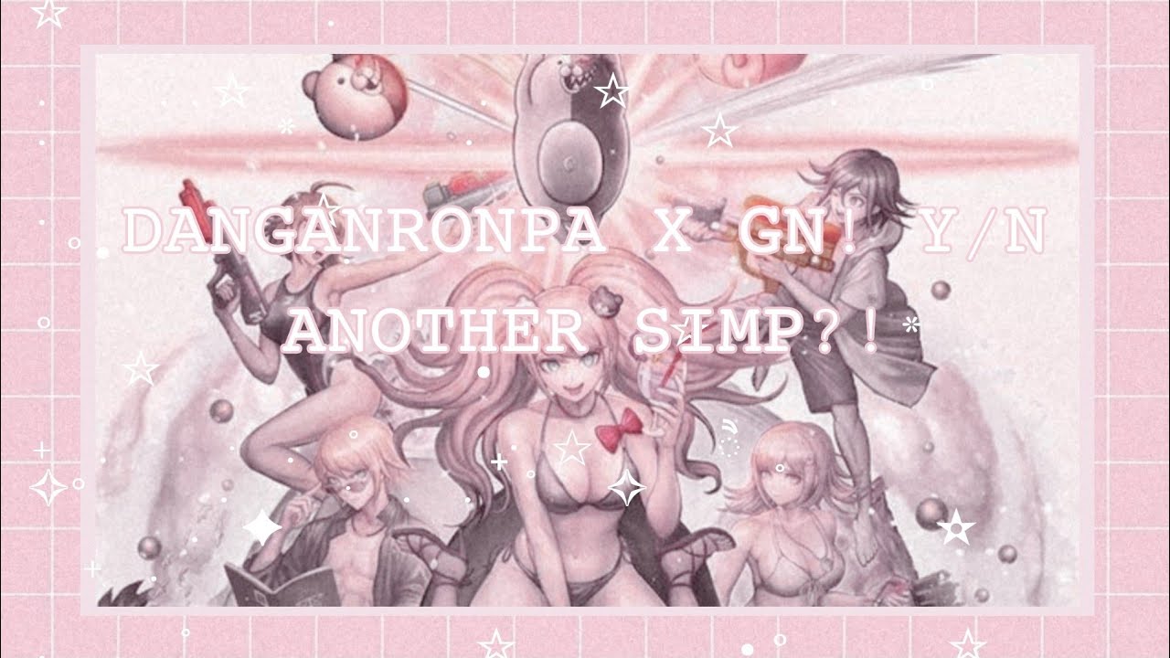 ⁀➷𝙰𝙽𝙾𝚃𝙷𝙴𝚁 𝚂𝙸𝙼𝙿?! || Danganronpa x GN! Y/n