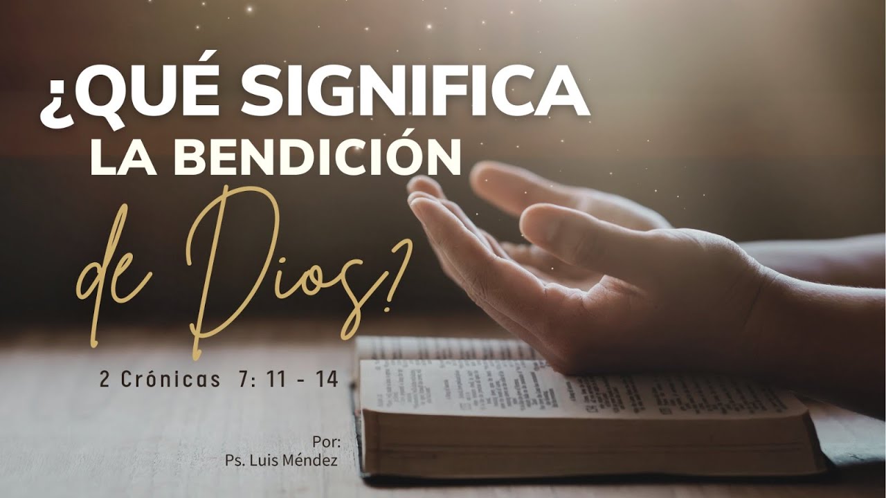 Qué Significa la bendición - 2 Crónicas 7 : 11 - 14 Pastor Luis Méndez #familia #bendición