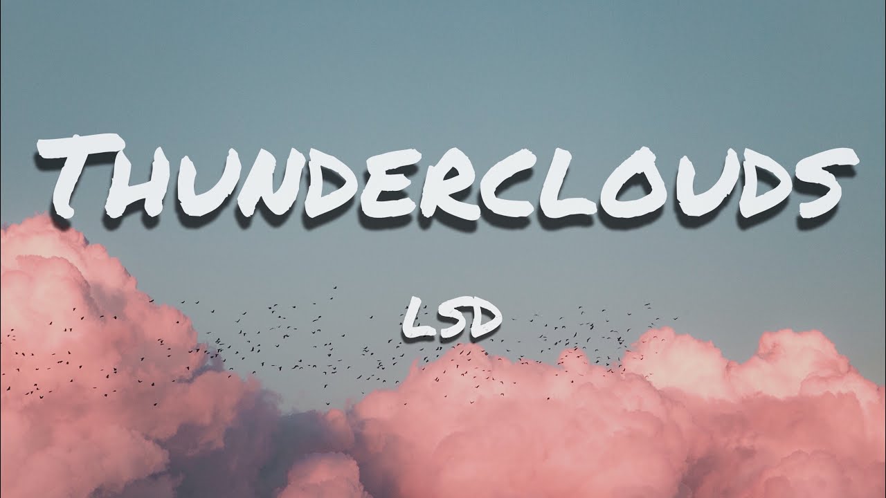 LSD - Thunderclouds ft. Sia, Diplo, Labirinth (Lyrics)