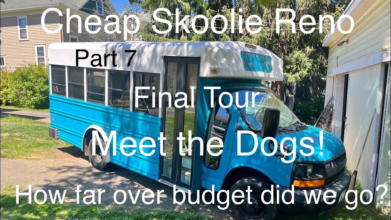 Cheap Skoolie Reno part 7- Final Walk Through, Meet the Dogs, Find Out How Much $ We Spent.