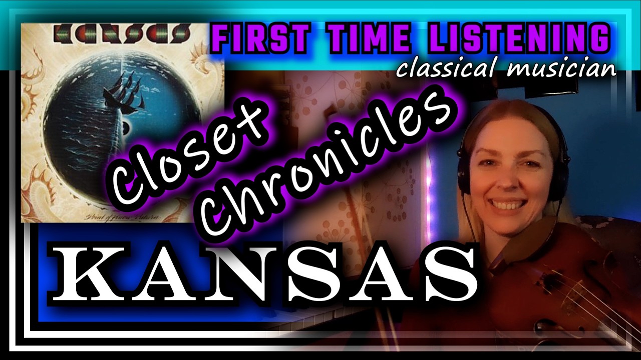 Classical musician reacts -- CLOSET CHRONICLES -- Kansas -- FIRST TIME LISTENING