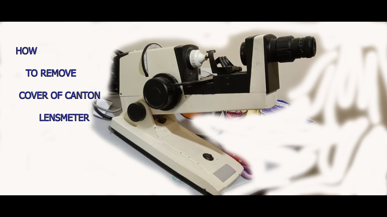 How to remove Cover of Canton Lensmeter, Calibration and Cleaning Of Optical System