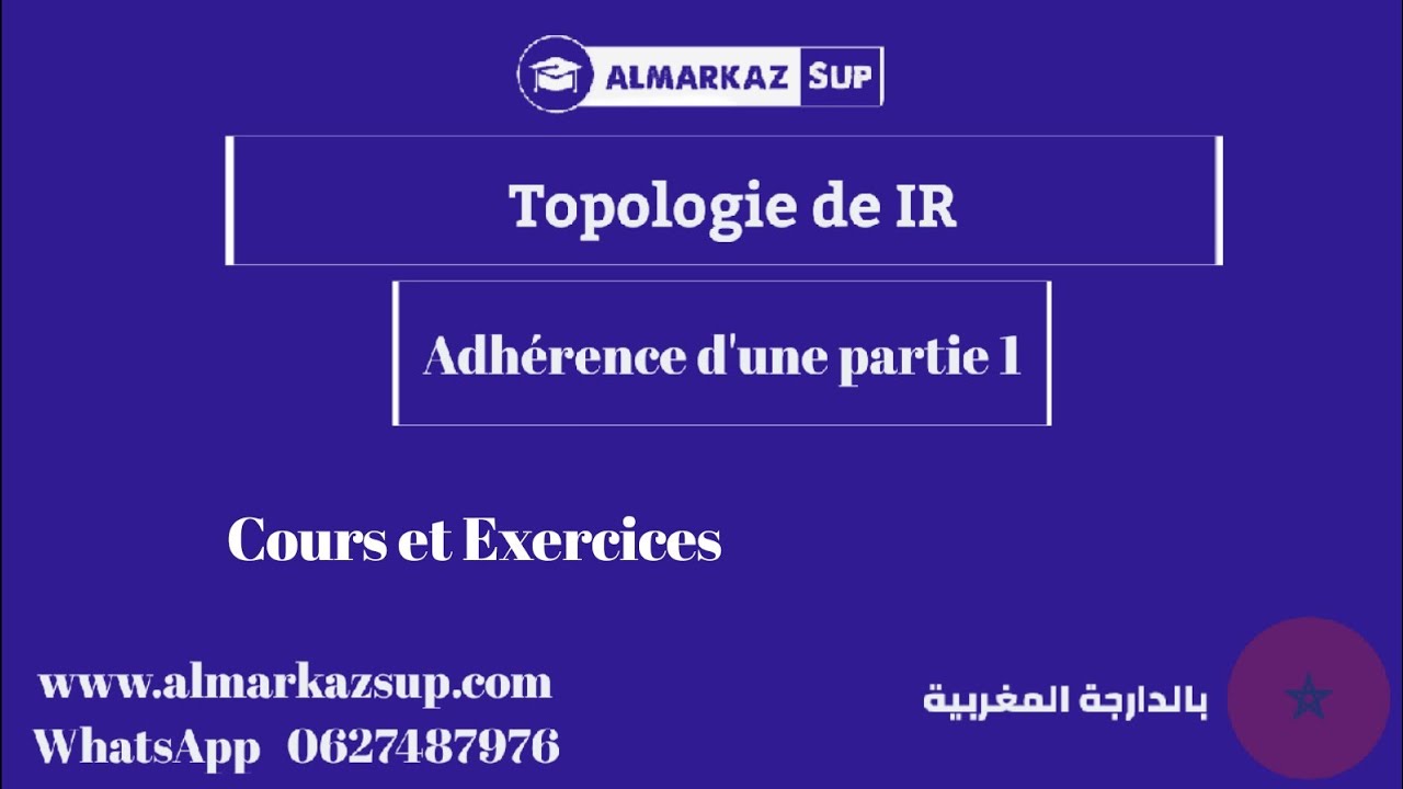 Analyse 1 | Nombres réels | Topologie de IR (Adhérence d'une partie) + Exercices d'application