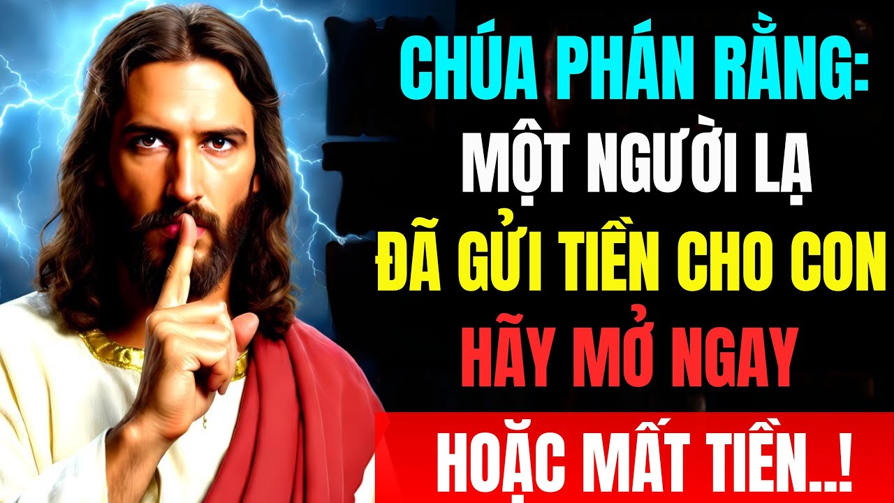 👉Chúa Phán, Một Người Lạ Đã Gửi Cho Con Tiền–Đó Là Một Số Tiền Lớn Nếu Con Bỏ Qua Thì Con Sẽ Mất Hết