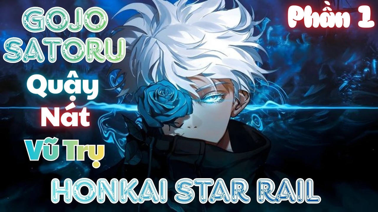 Honkai Star Rail: Gojo Satoru Quậy Nát Vũ Trụ  | Phần 1 | Rino