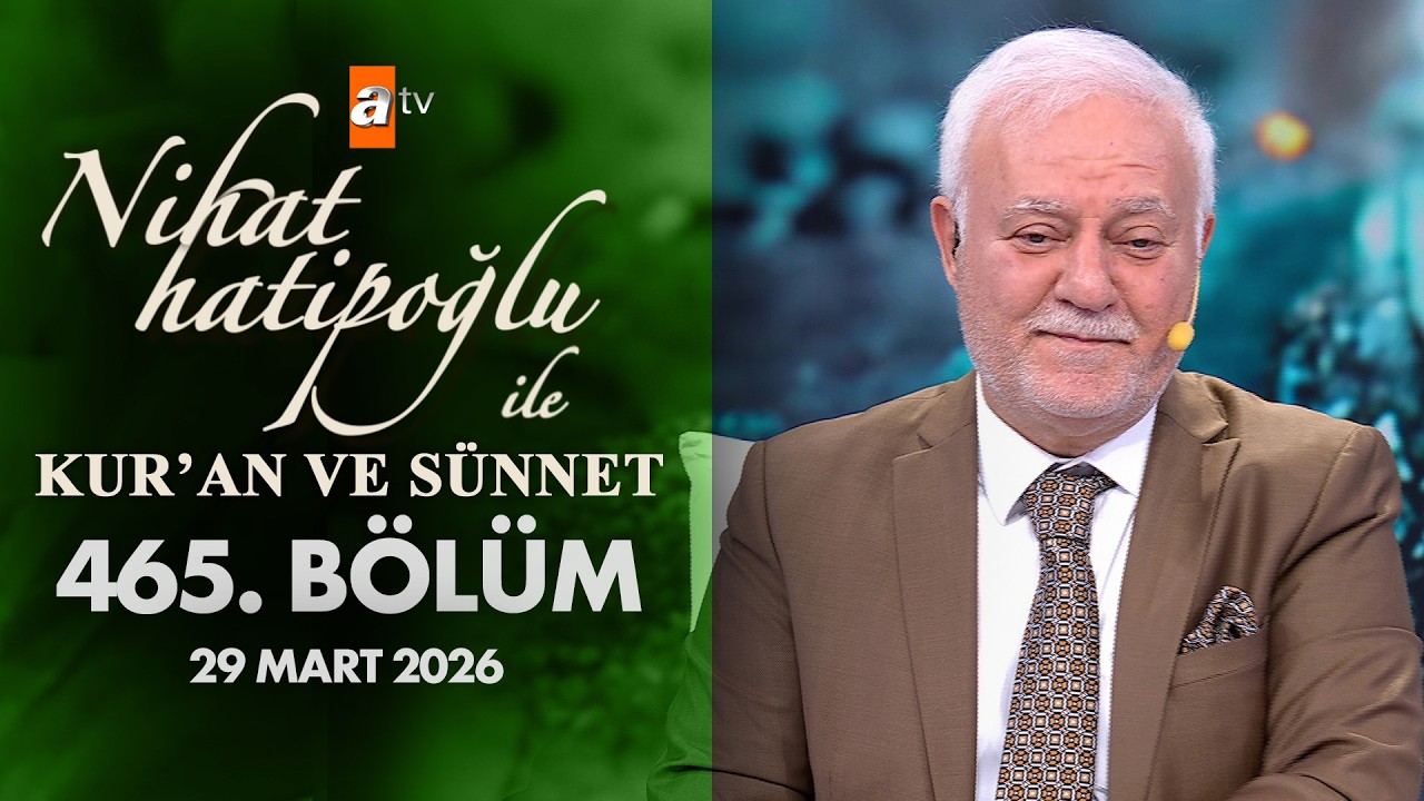 Nihat Hatipoğlu İle Kuran ve S&uuml;nnet 465. B&ouml;l&uuml;m | 29 Mart 2026