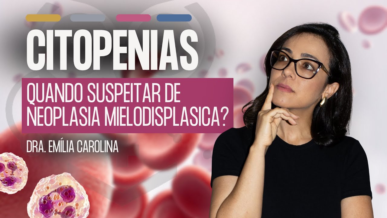 Como investigar citopenias? Quando suspeitar de Neoplasia Mielodisplásica