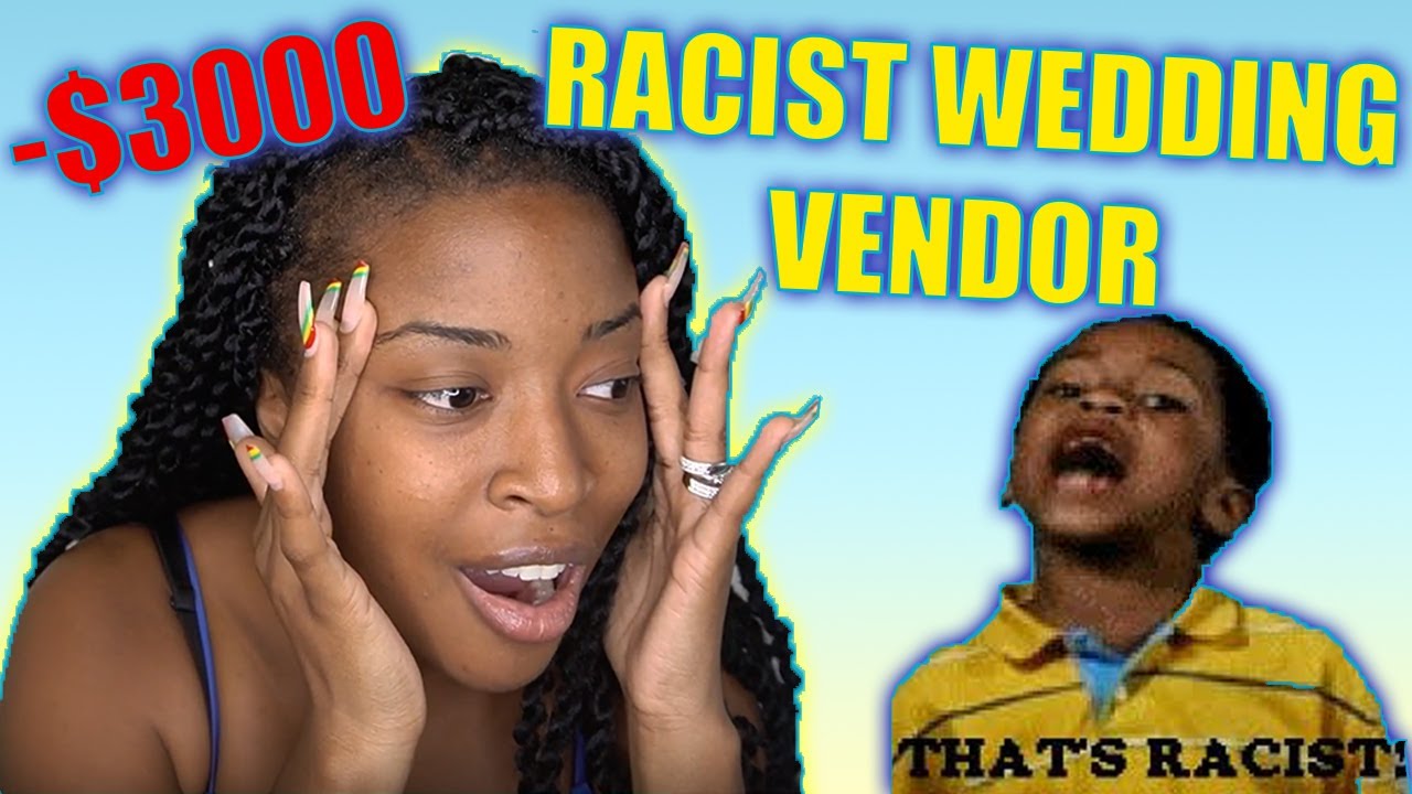 S T O R Y T I M E: I GAVE A RACIST $3,000 FOR MY WEDDING ......