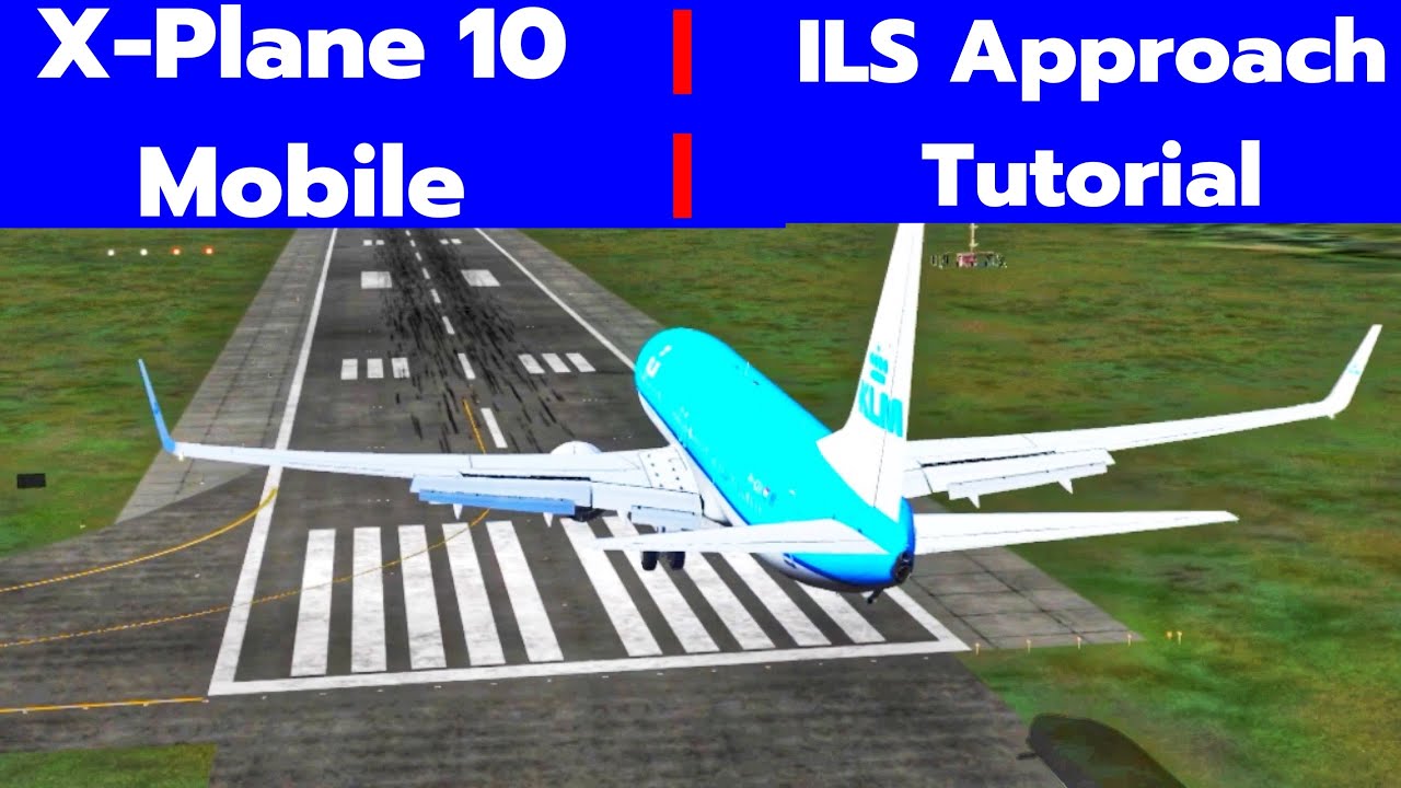 X-Plane 10 Global Mobile - ILS Approach Tutorial
