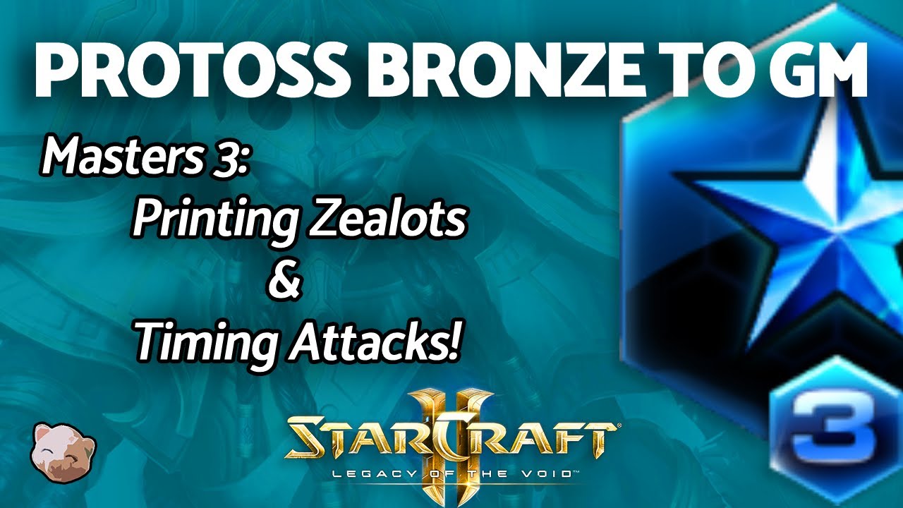 StarCraft 2: PROTOSS B2GM - Printing Zealots & Timing Attacks | PART 9 Bronze to GM Series